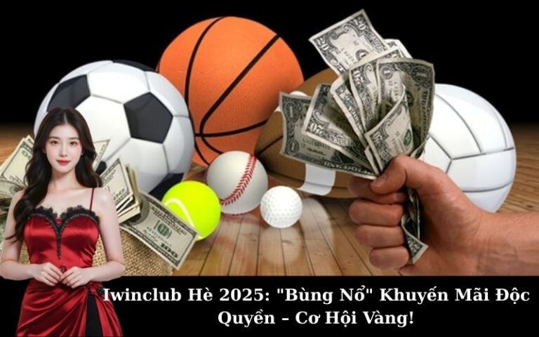 Iwinclub Hè 2025: "Bùng Nổ" Khuyến Mãi Độc Quyền – Cơ Hội Vàng!