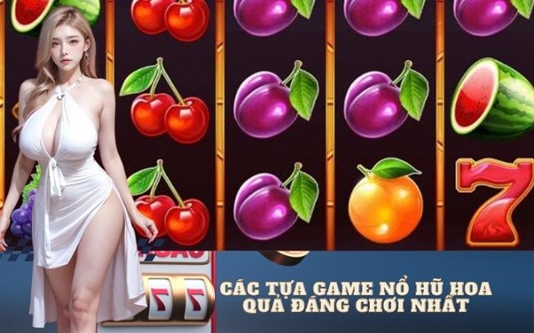Các Tựa Game Nổ Hũ Hoa Quả Đáng Chơi Nhất