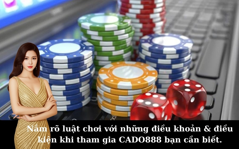 Nắm rõ luật chơi với những điều khoản & điều kiện khi tham gia CADO888 bạn cần biết.