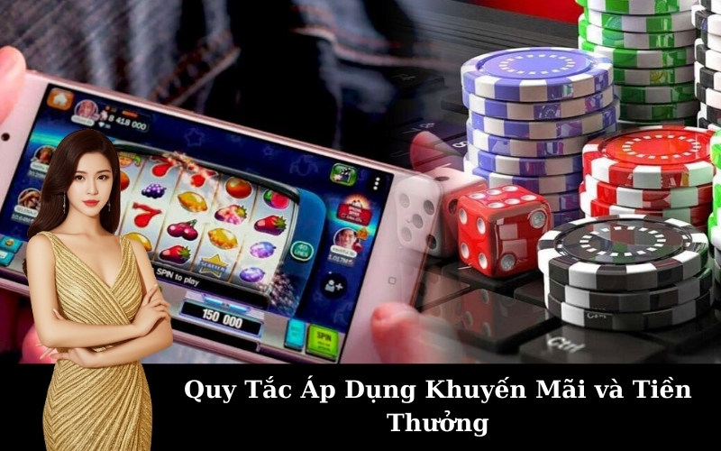 Quy Tắc Áp Dụng Khuyến Mãi và Tiền Thưởng