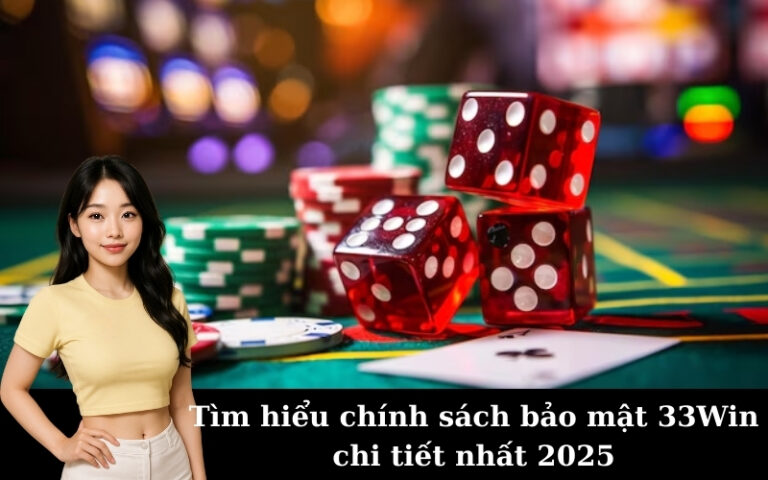 Tìm hiểu chính sách bảo mật 33Win chi tiết nhất 2025
