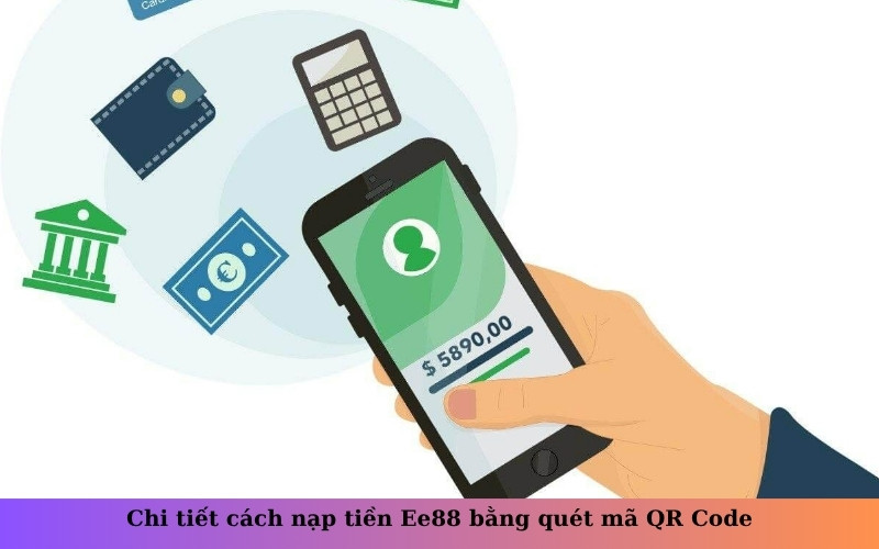 Chi tiết cách nạp tiền Ee88 bằng quét mã QR Code
