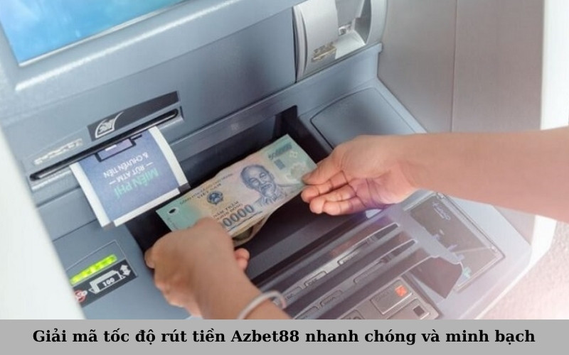 Giải mã tốc độ rút tiền Azbet88 nhanh chóng và minh bạch