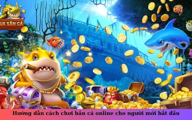 Hướng dẫn cách chơi bắn cá online cho người mới bắt đầu