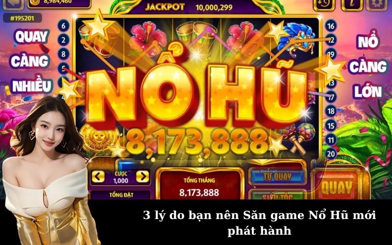 3 lý do bạn nên Săn game Nổ Hũ mới phát hành
