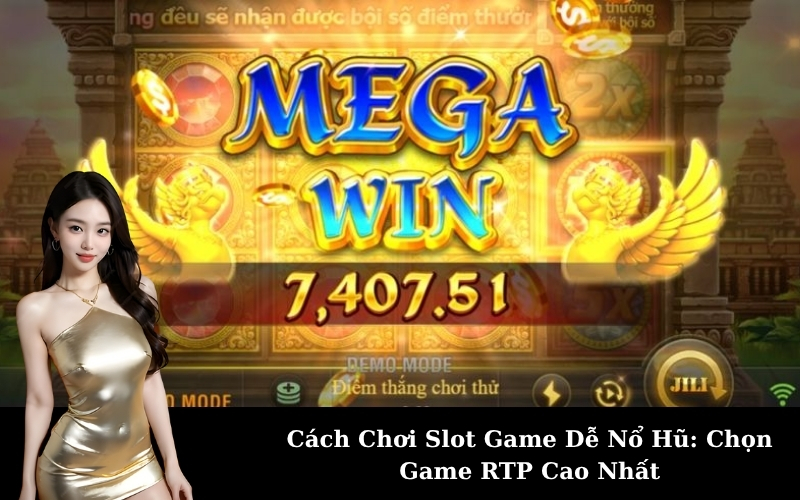 Cách Chơi Slot Game Dễ Nổ Hũ: Chọn Game RTP Cao Nhất