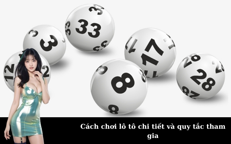Cách chơi lô tô chi tiết và quy tắc tham gia