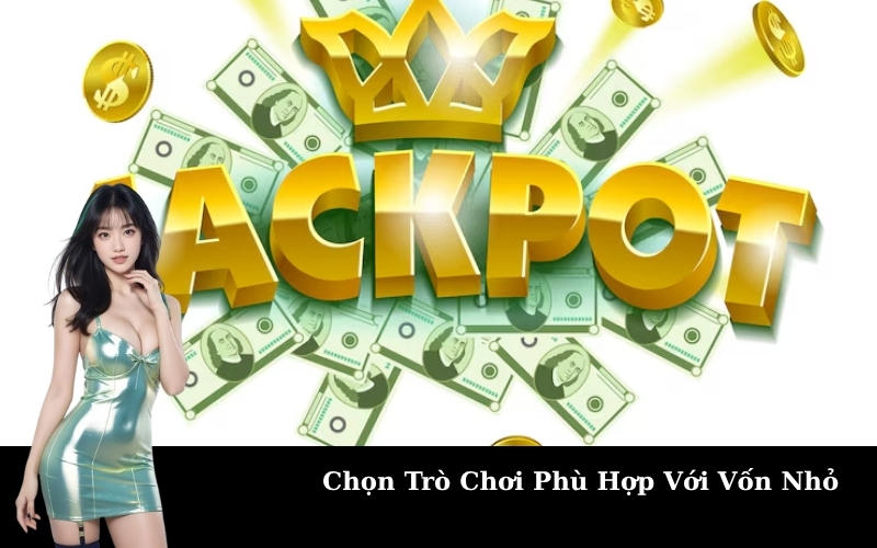 Chọn Trò Chơi Phù Hợp Với Vốn Nhỏ