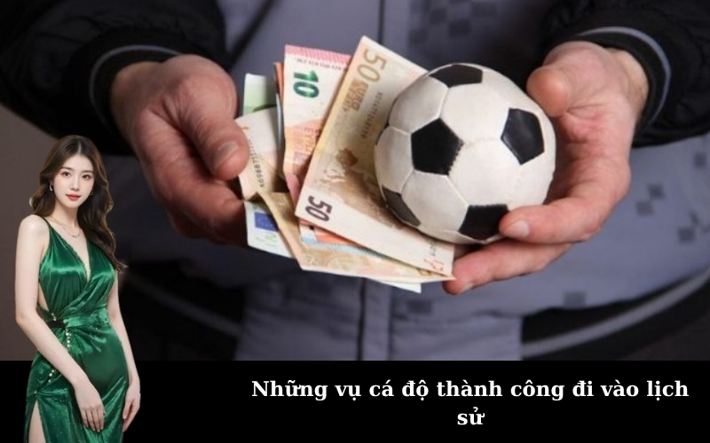 Những vụ cá độ thành công đi vào lịch sử