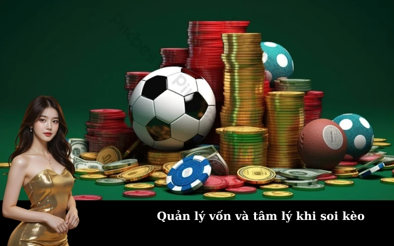 Quản lý vốn và tâm lý khi soi kèo