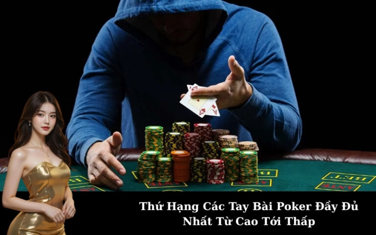 Thứ Hạng Các Tay Bài Poker Đầy Đủ Nhất Từ Cao Tới Thấp